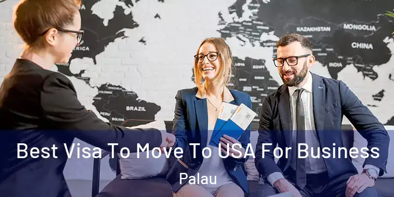 Best Visa To Move To USA For Business Palau