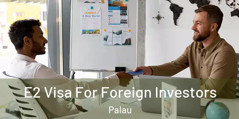 E2 Visa For Foreign Investors Palau