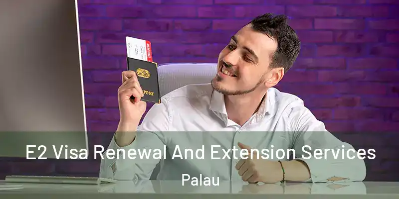  E2 Visa Renewal And Extension Services Palau