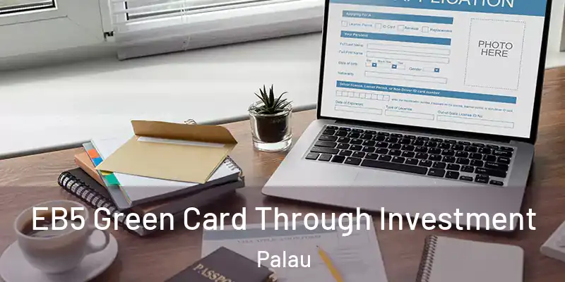  EB5 Green Card Through Investment Palau