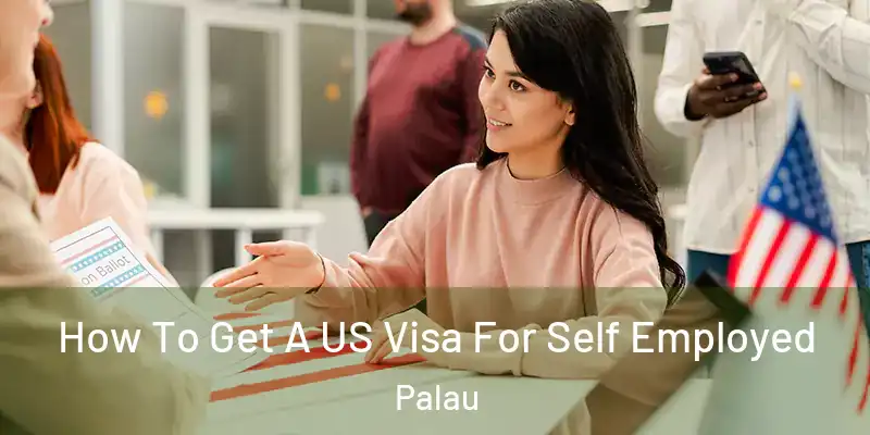  How To Get A US Visa For Self Employed Palau