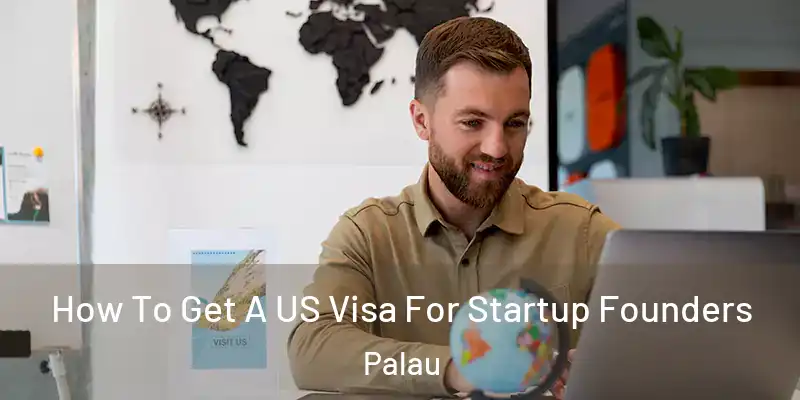How To Get A US Visa For Startup Founders Palau