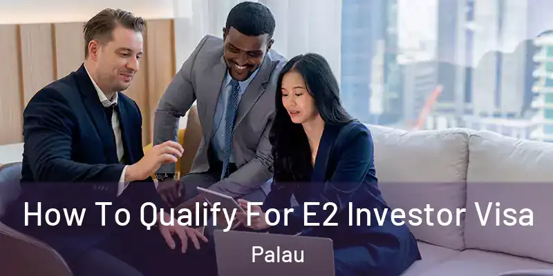  How To Qualify For E2 Investor Visa Palau