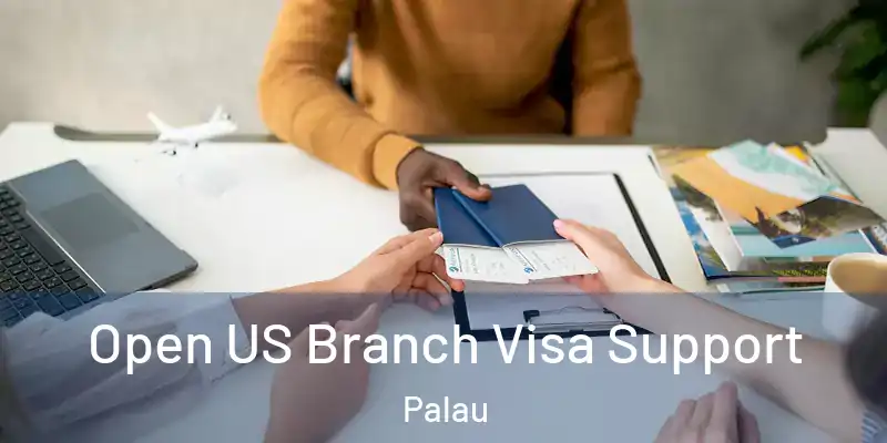 Open US Branch Visa Support Palau