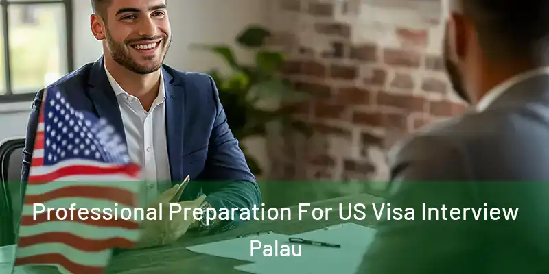 Professional Preparation For US Visa Interview Palau