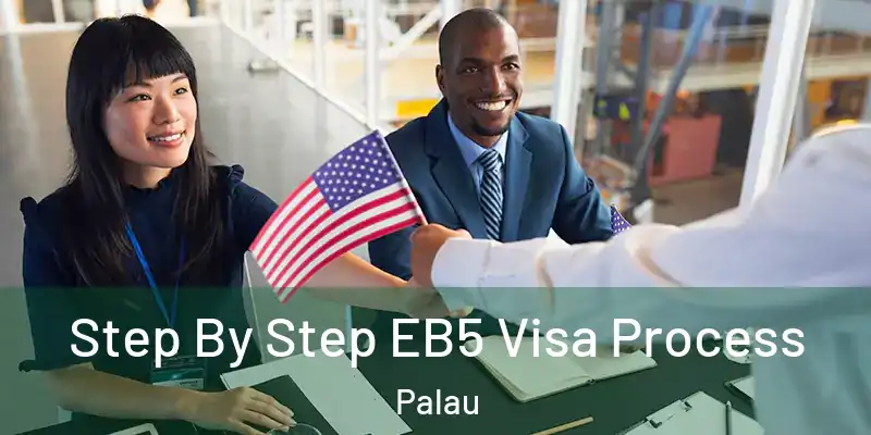 Step By Step EB5 Visa Process Palau
